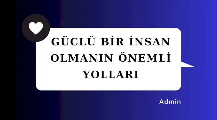 Güçlü bir insan olmanın önemli yolları