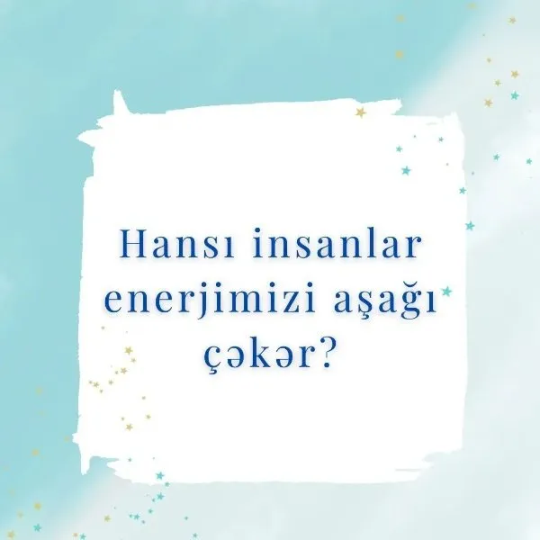 Hansı insanlar enerjimizi aşağı çəkər?