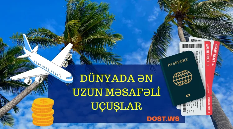 Dünyanın ən uzun sürən 7 uçuşu