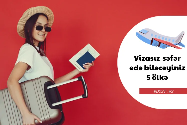 Azərbaycandan vizasız gedə biləcəyiniz 5 ölkə