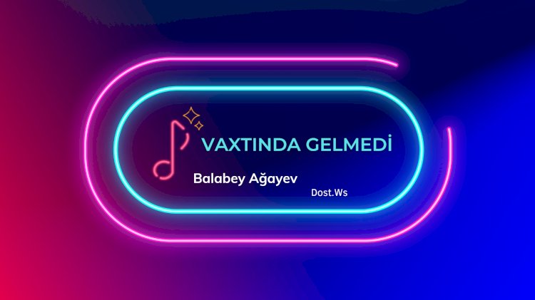Balabəy Ağayev - Vaxtında Gəlmədi